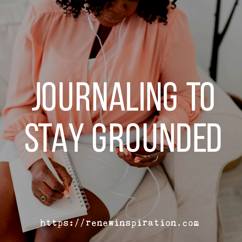 Renew Inspiration, Journaling to Stay Grounded, Writing, Inspiration, Spiritual , Hope, Goals, Self-Confidence, Self-Reflection