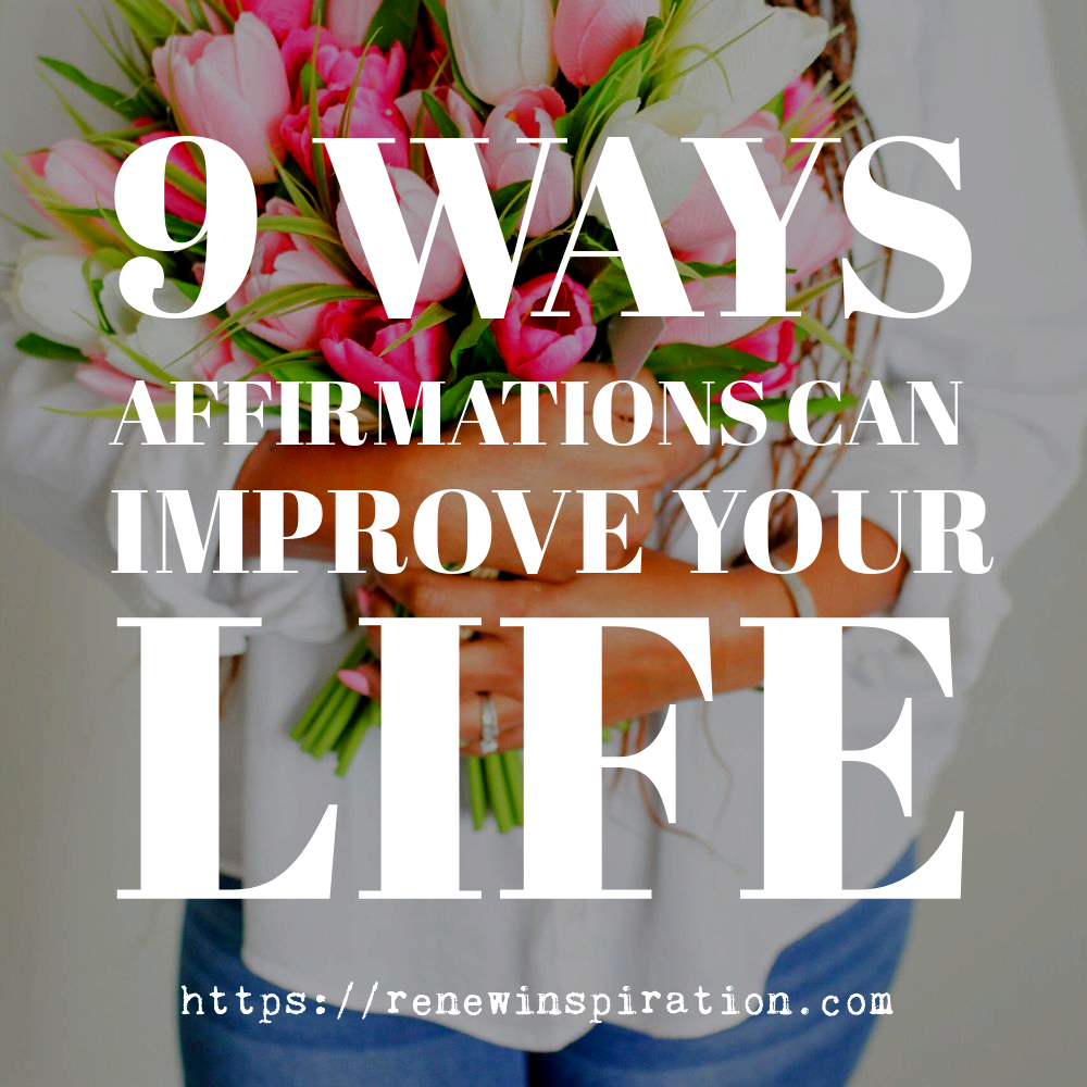 Renew Inspiration, 9 Ways Affirmations Can Improve Your Life