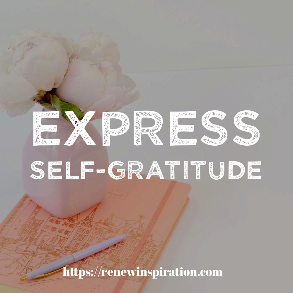 Renew Inspiration, Express Self-Gratitude, Gratitude, Thankful