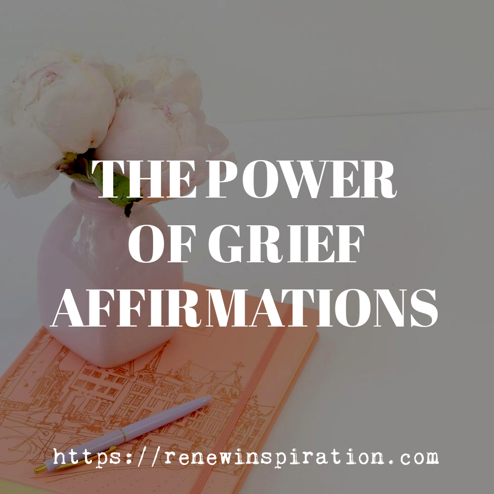 Grief Affirmations, Renew Inspiration