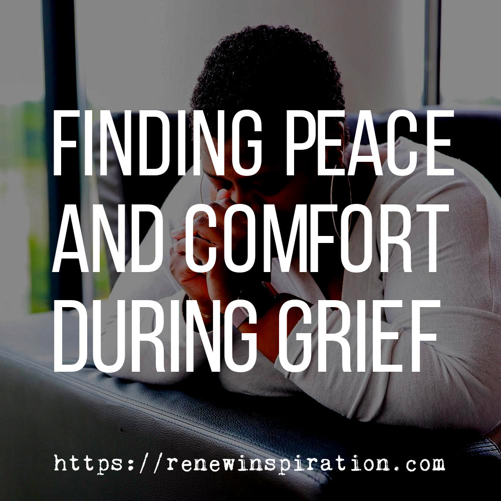 Renew Inspiration, Finding Peace and Comfort During Grief