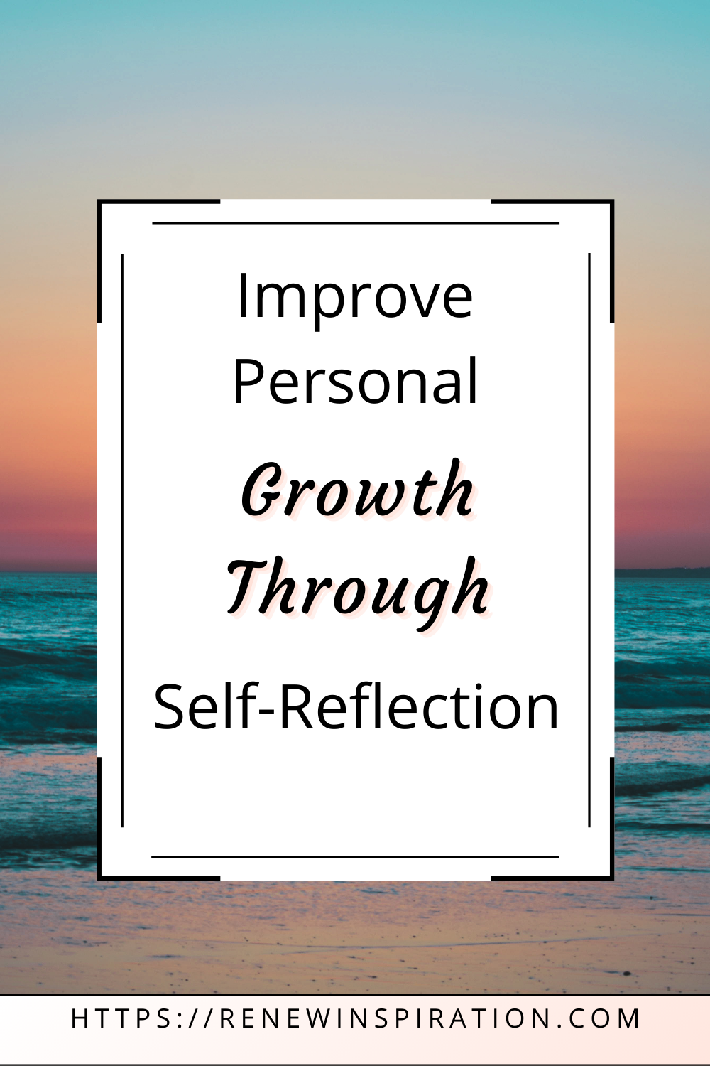 Renew Inspiration, Improve Personal Growth Through Self-Reflection