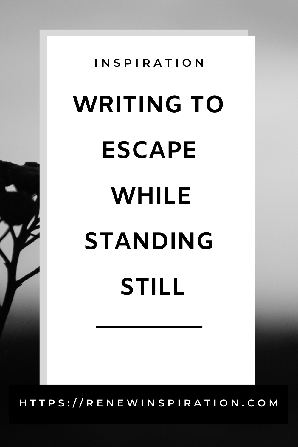 Renew Inspiration, Writing to Escape While Standing Still