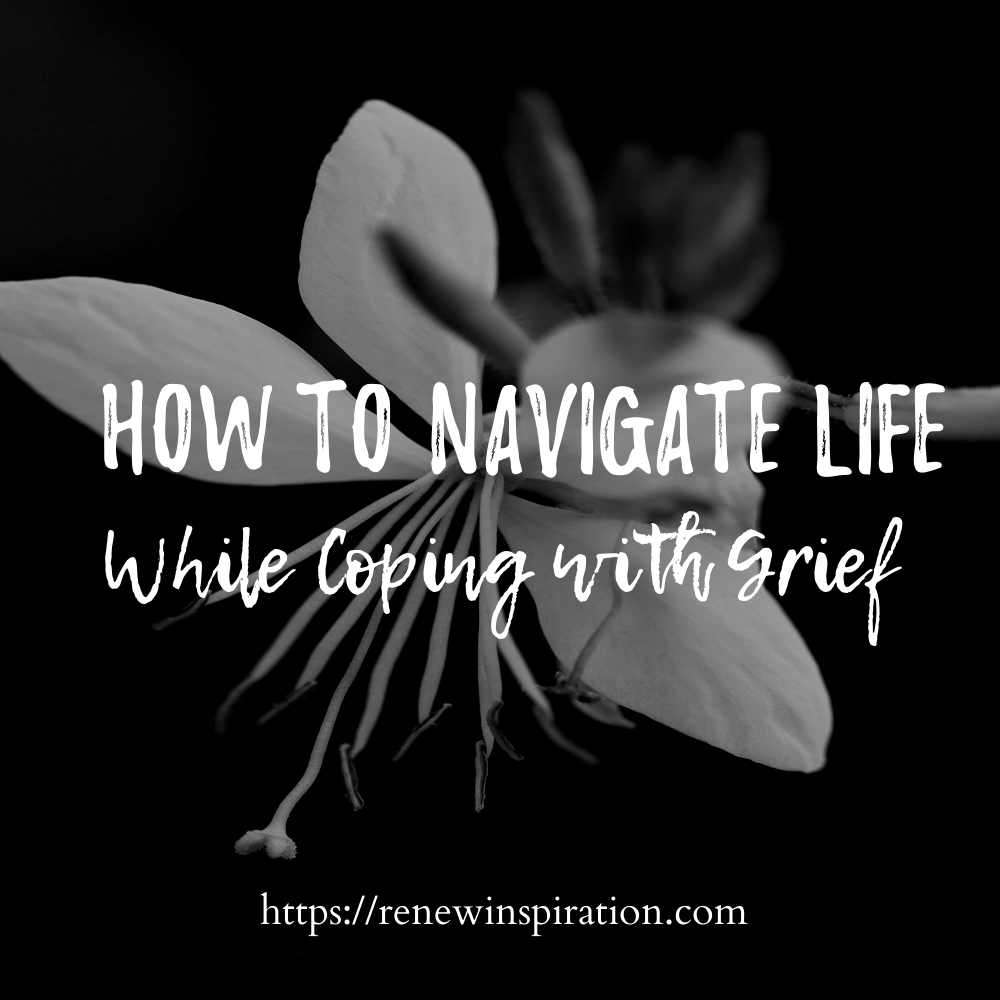 Renew Inspiration, How To Navigate Life While Coping With Grief