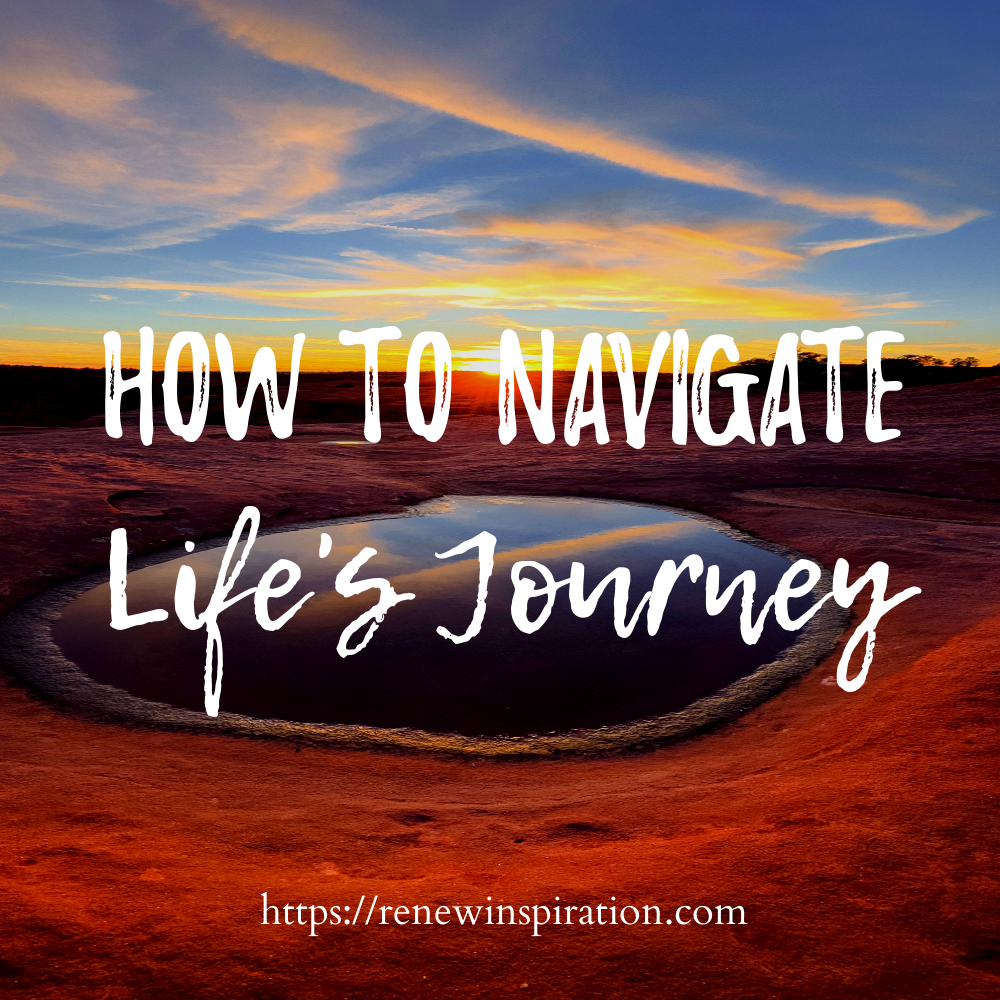 Renew Inspiration, How to Navigate Life's Journey
