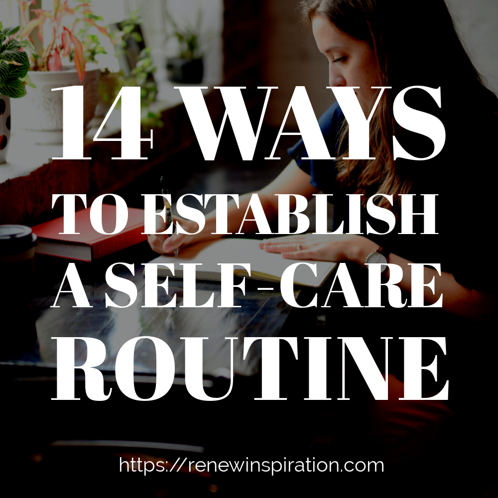 Renew Inspiration, 14 Ways to Establish A Self Care Routine