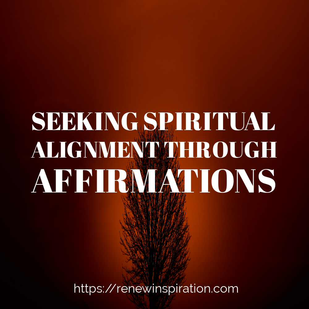 Renew Inspiration, Seeking Spiritual Alignment Through Affirmations