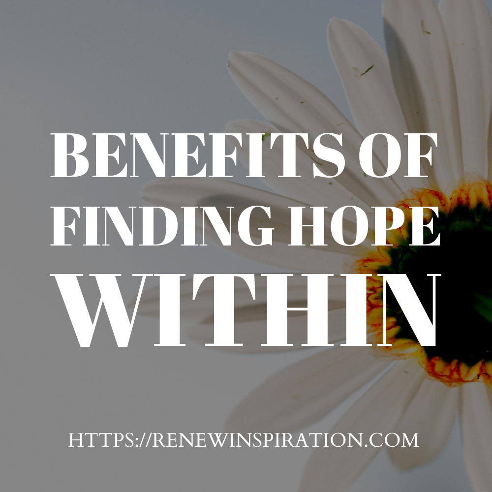 Renew Inspiration, Benefits of Finding Hope Within
